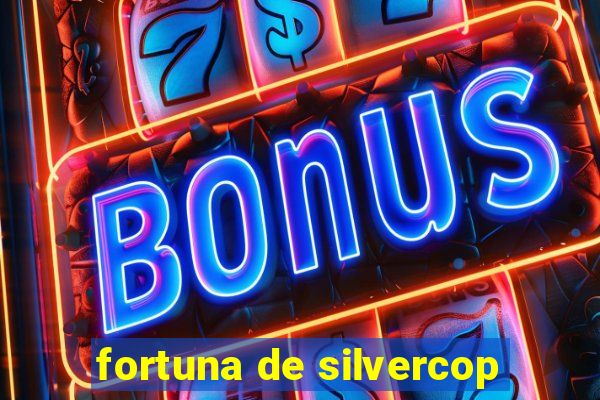 fortuna de silvercop